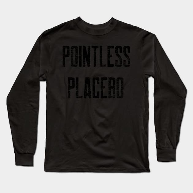 This is a Pointless Placebo! Long Sleeve T-Shirt by mikepod